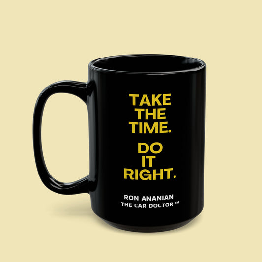 Ron Ananian The Car Doctor™ - "Take the Time. Do it Right." Ron-isms - 15 oz Black Coffee Mug
